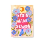 Ansichtkaart Begin maar gewoon A6